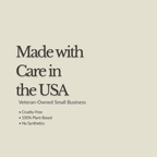 A minimalist beige graphic with dark gray text reading 'Made with Care in the USA' and smaller bullet points below for 'Veteran-Owned Small Business,' 'Cruelty-Free,' '100% Plant-Based,' and 'No Synthetics.'.