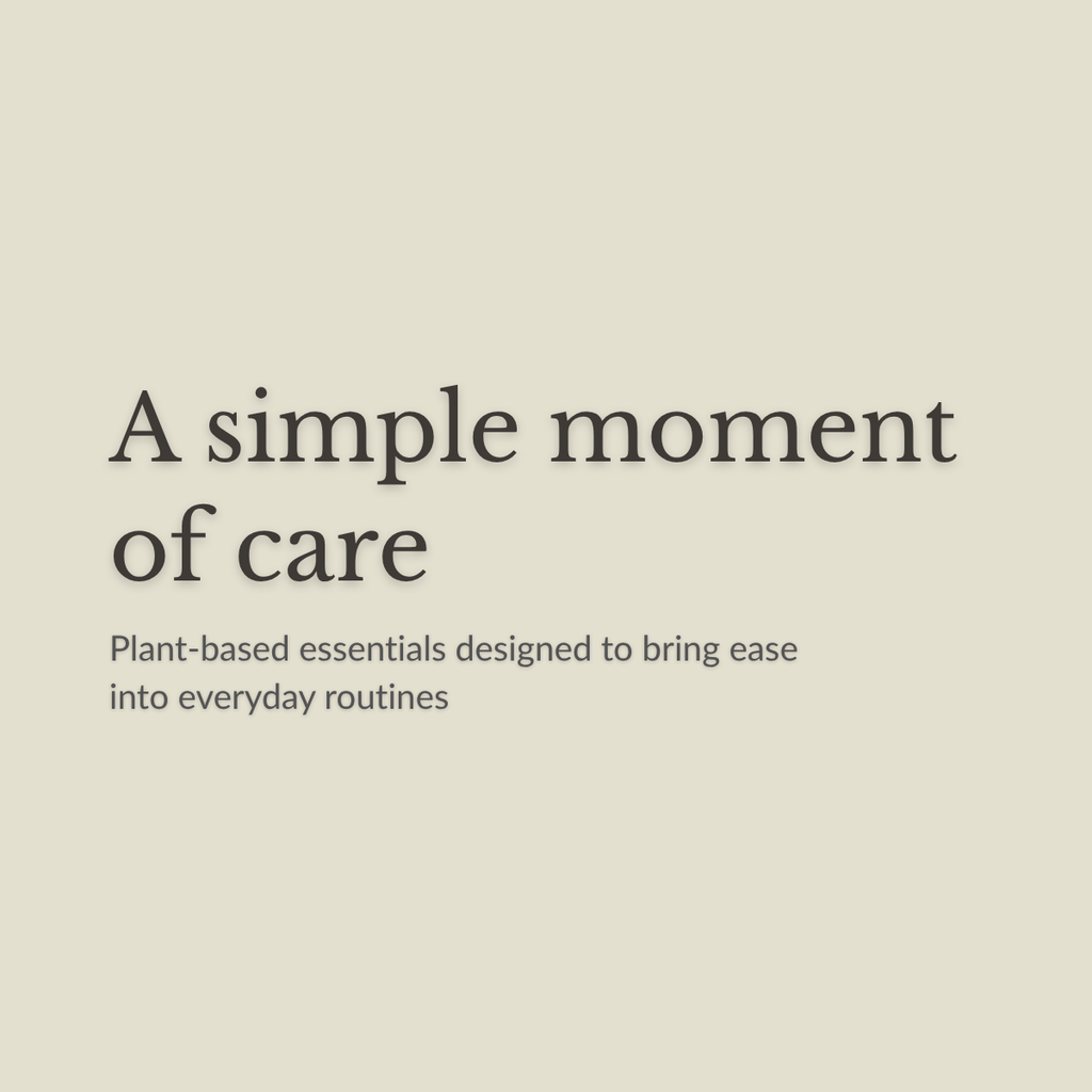 A minimalist beige graphic with dark gray text reading 'A simple moment of care' and smaller text below, 'Plant-based essentials designed to bring ease into everyday routines.'.