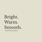 A minimalist beige square graphic with the words 'Bright. Warm. Smooth. Citrus lift and soft spice'