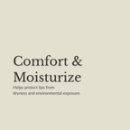 Text on a plain warm beige background reading 'Comfort & Moisturize' with smaller text below: 'Helps protect lips from dryness and environmental exposure.' No product is shown.