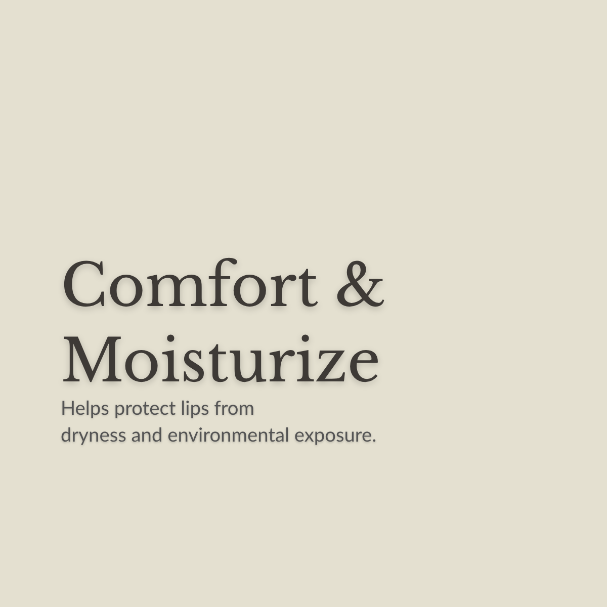 Text on a plain warm beige background reading 'Comfort & Moisturize' with smaller text below: 'Helps protect lips from dryness and environmental exposure.' No product is shown.