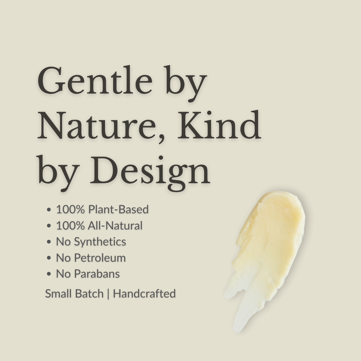 A promotional graphic on a warm beige background with the text 'Gentle by Nature, Kind by Design' and bullet points describing plant-based, all-natural, and handcrafted qualities. A pale yellow cream-colored product smear appears on the right side.