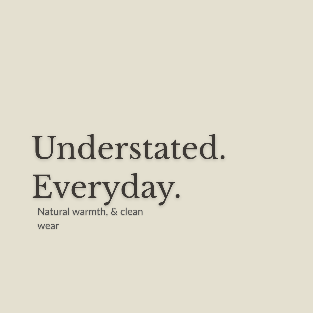 A minimalist beige graphic with the text 'Understated. Everyday.