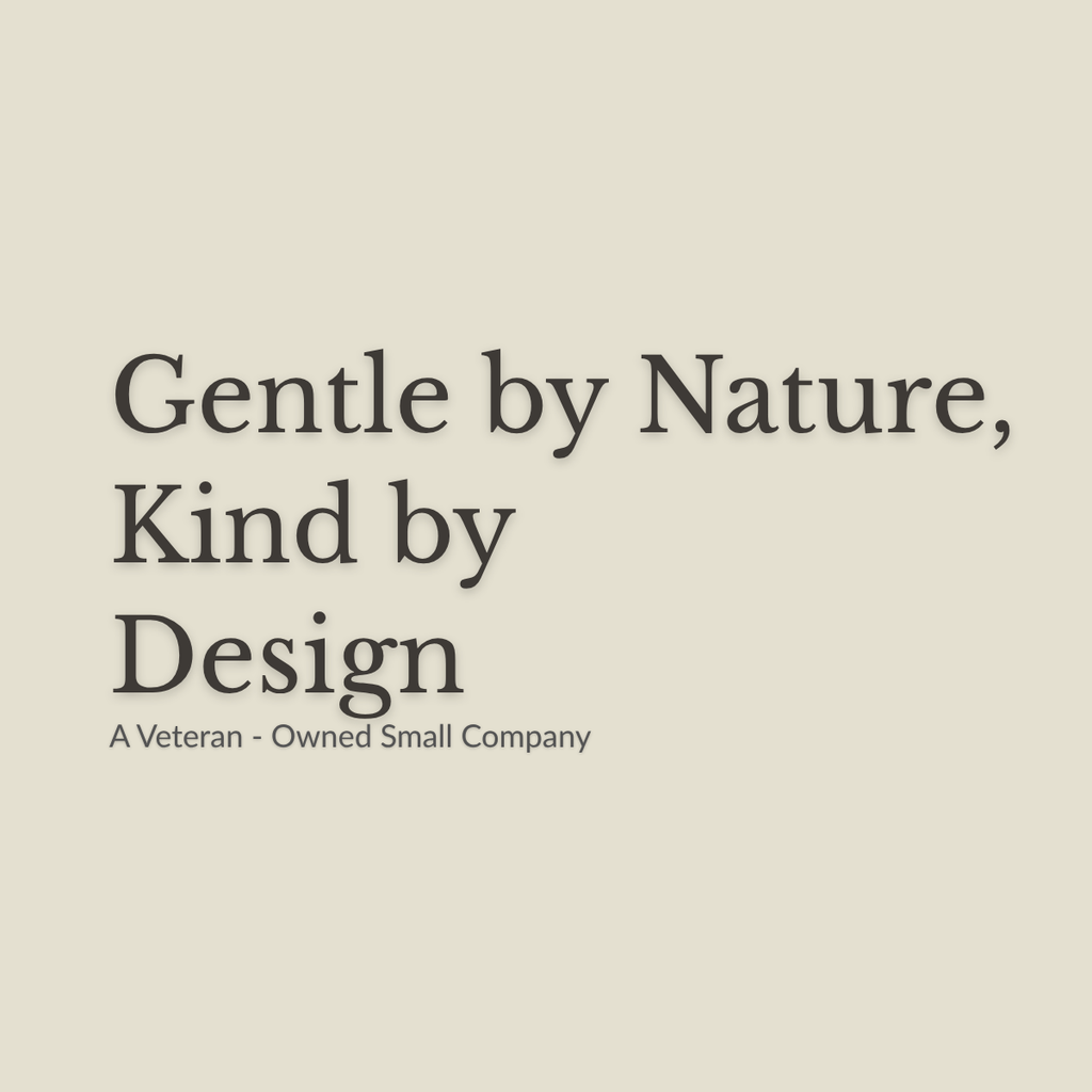 A minimalist beige graphic with dark gray serif text reading 'Gentle by Nature, Kind by Design' and smaller text below reading 'A Veteran - Owned Small Company'.