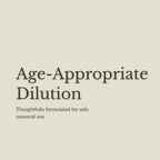 Text on a plain warm beige background reading 'Age-Appropriate Dilution' with smaller text below, 'Thoughtfully formulated for safe, seasonal use.'.