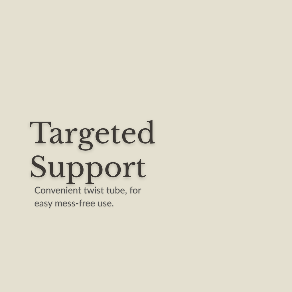 A minimalist beige graphic with dark gray text reading 'Targeted Support' and smaller text below, 'Convenient twist tube, for easy mess-free use.'.