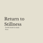 Minimal text reading 'Return to Stillness' with the subtitle 'Gentile breath & steady focus' on a warm light beige background.