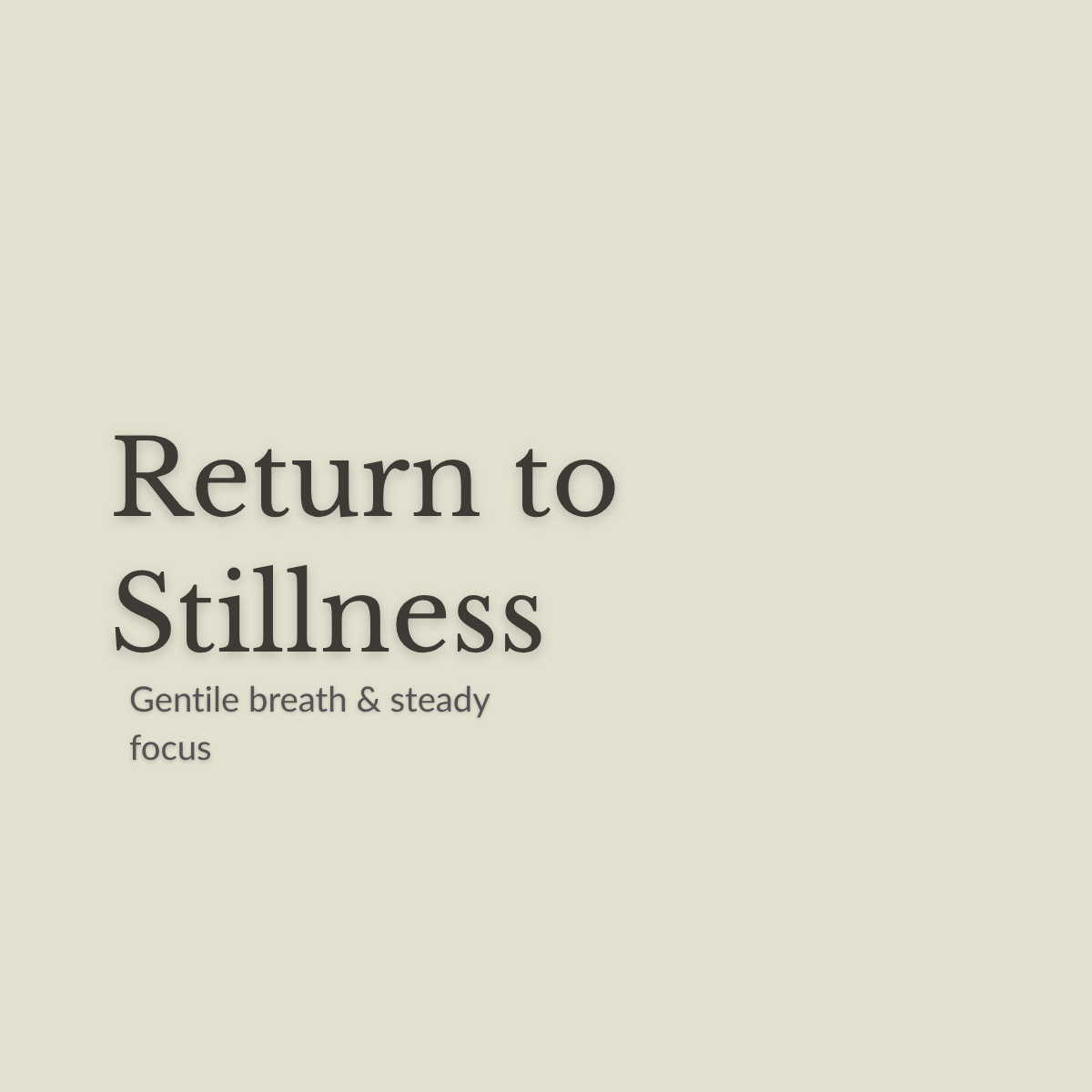 Minimal text reading 'Return to Stillness' with the subtitle 'Gentile breath & steady focus' on a warm light beige background.