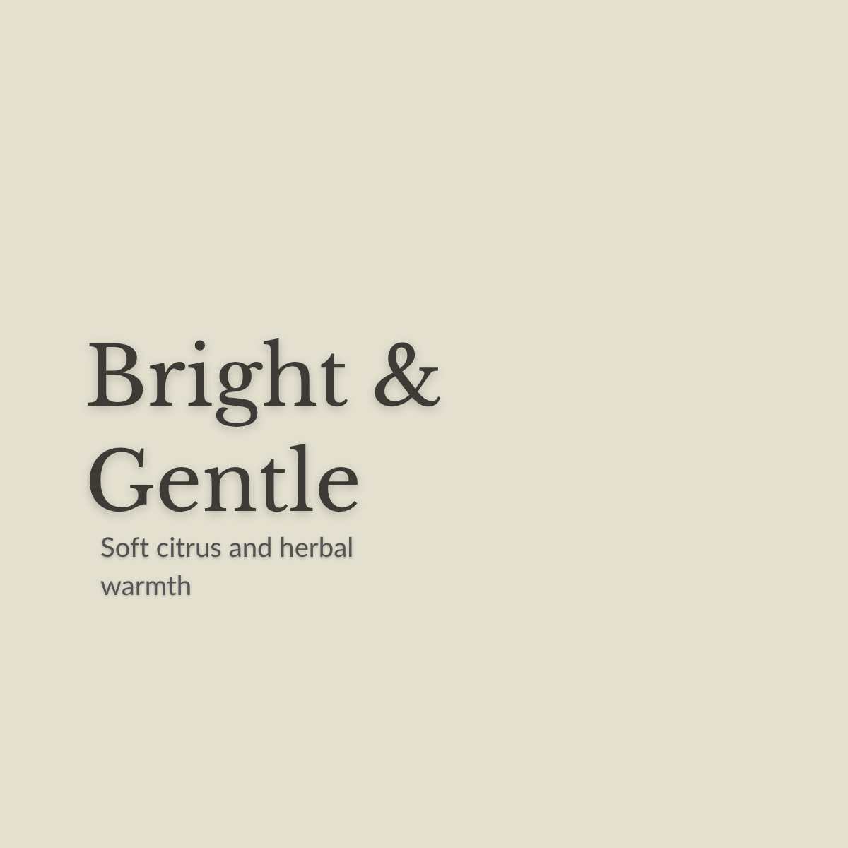 A minimalist color swatch card with a solid light beige background and dark gray text reading 'Bright & Gentle' and 'Soft citrus and herbal warmth'.