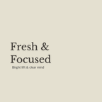 A minimalist square graphic with a warm light beige background and dark gray text reading 'Fresh & Focused' and smaller text below reading 'Birght lift & clear mind'.