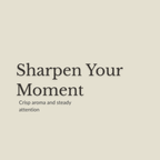 A minimalist square graphic with the phrase 'Sharpen Your Moment' in large dark serif text and the smaller subtitle 'Crisp aroma and steady attention' on a warm light beige background.
