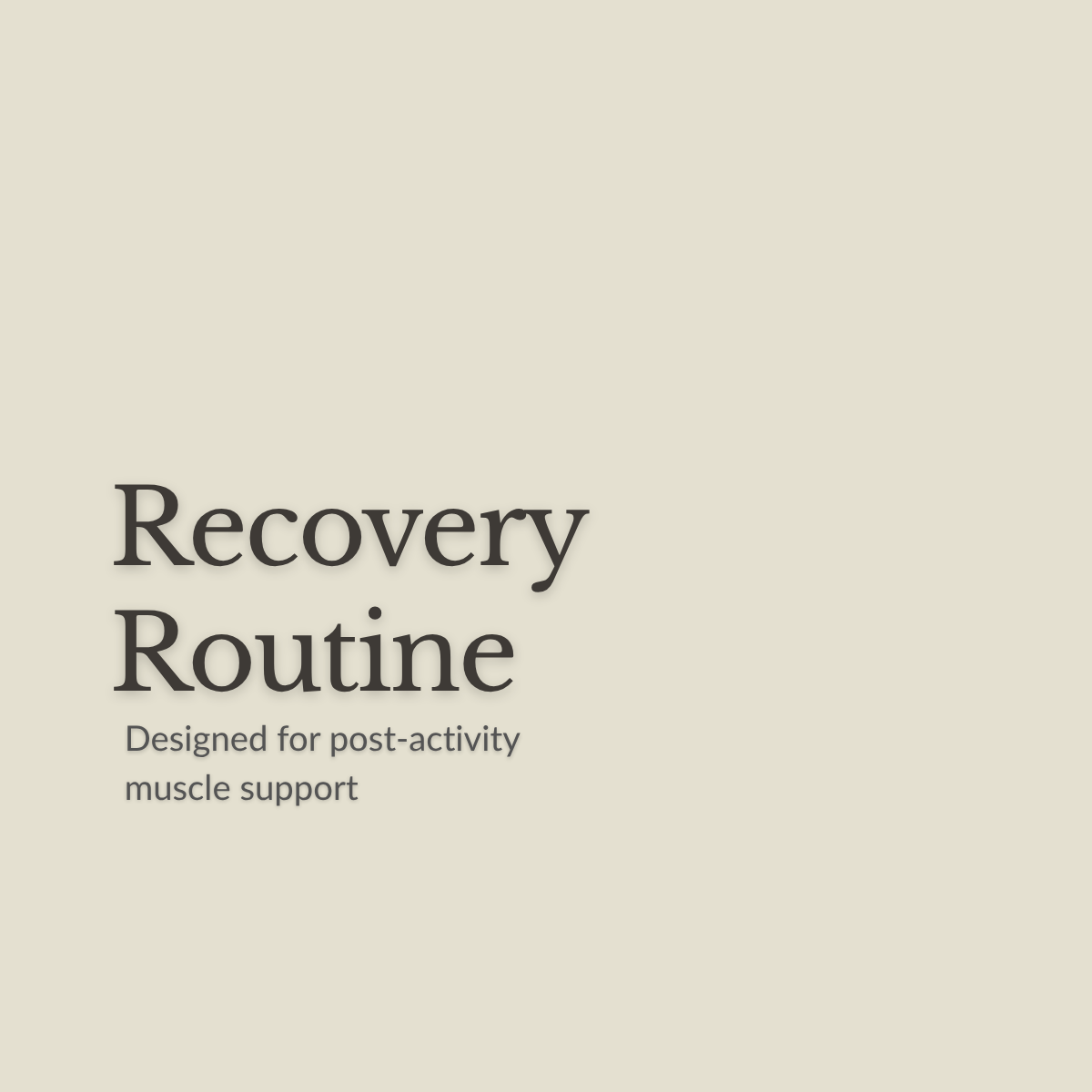 A minimalist graphic with the words 'Recovery Routine' and smaller text 'Designed for post-activity muscle support' on a warm light beige background.
